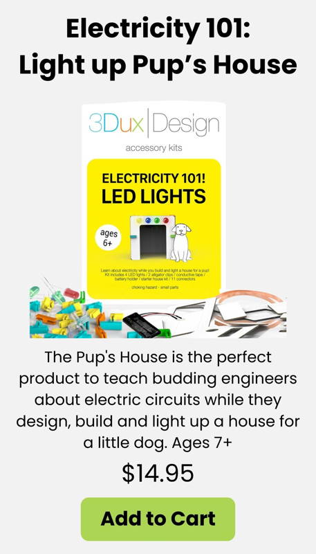 Teach young engineers the basics of electric circuits with this hands-on LED lighting kit. Kids design build and illuminate a tiny house for Pup while learning STEM concepts through creative play. Perfect introductory electronics activity for ages 7+