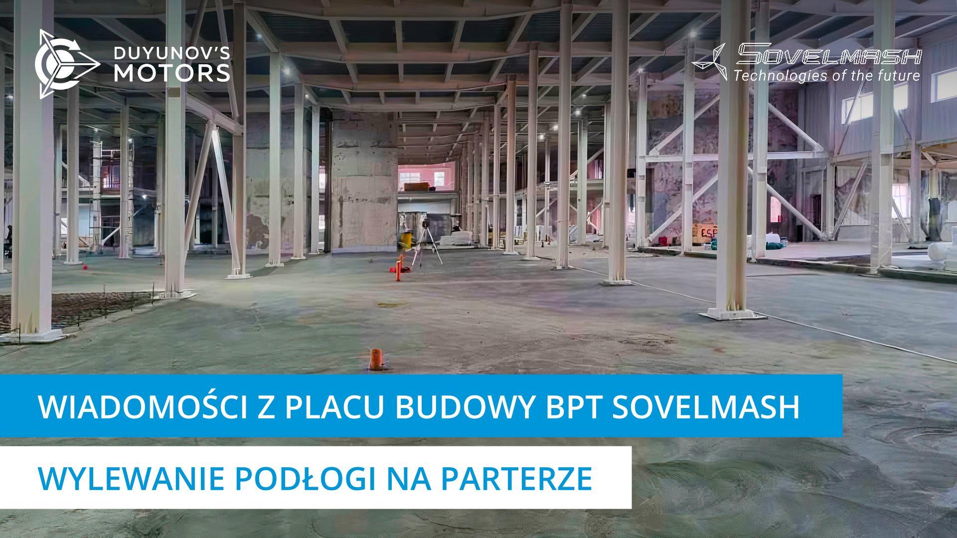 Jak przebiega wylewanie podłogi na parterze BPT Sovelmash?