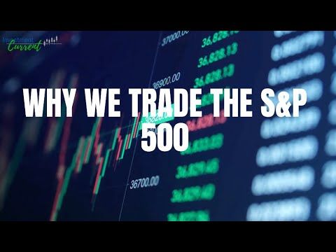 Why we Trade The S&P 500 - YouTube
