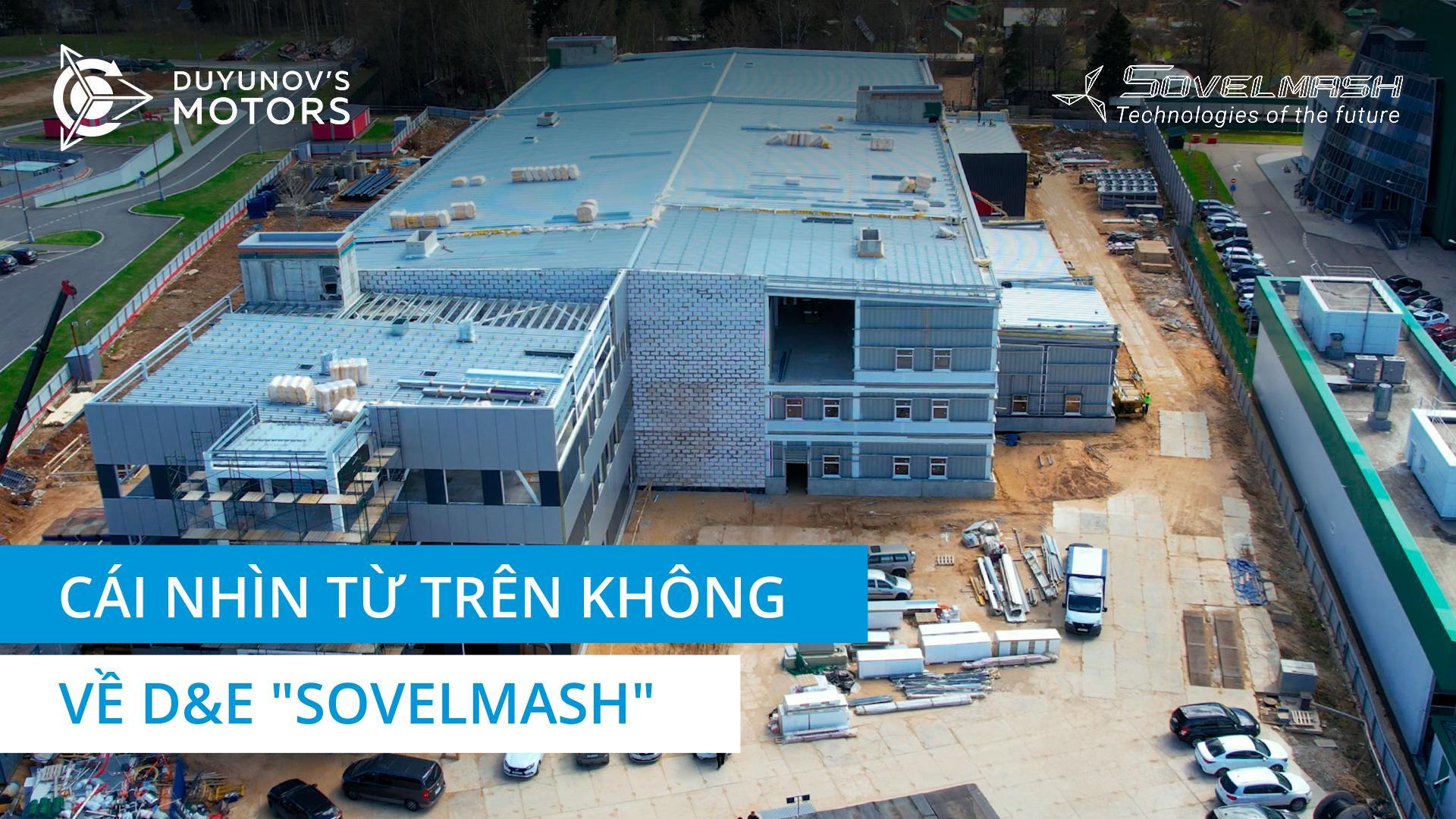 Cái nhìn từ trên không về D&E "Sovelmash"