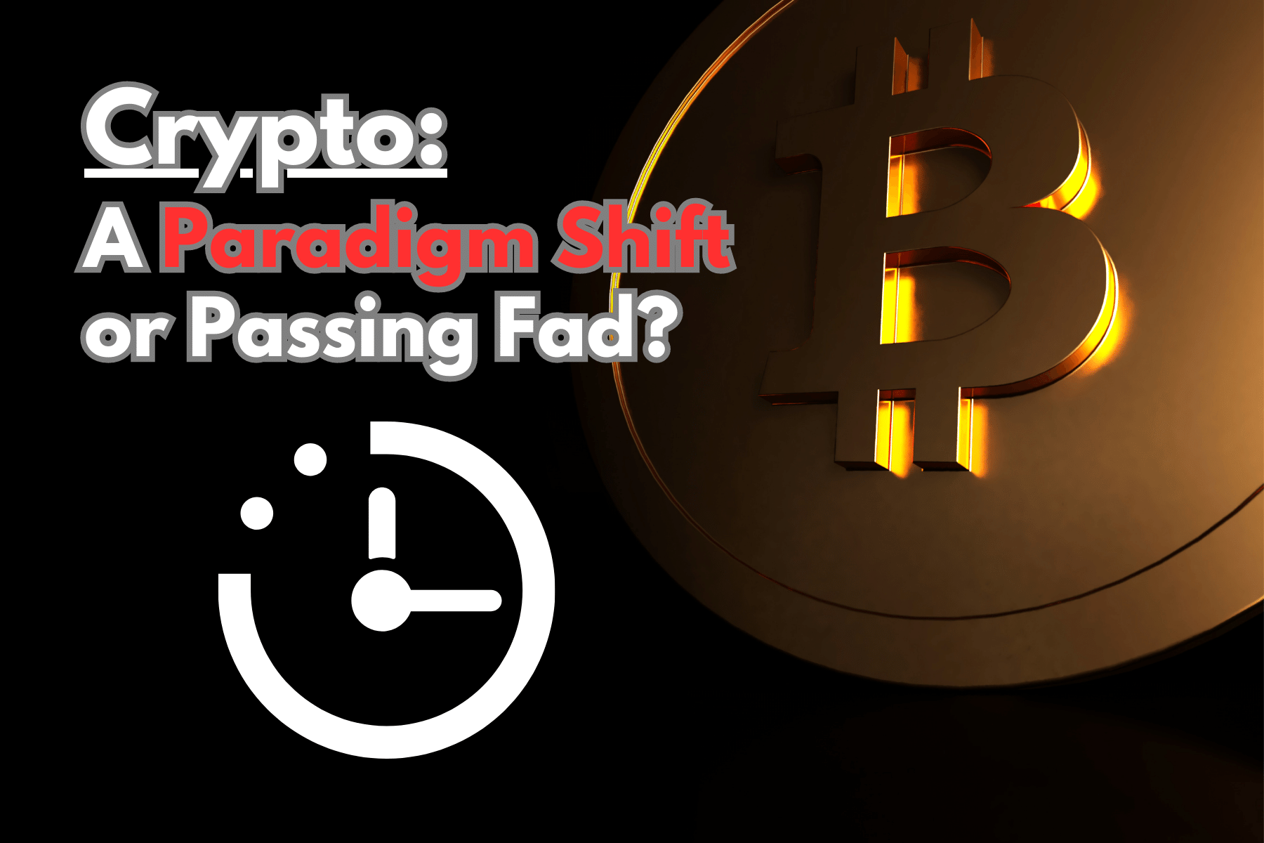 The Long-Term Prospects of Cryptocurrency: A Paradigm Shift or Passing Fad?