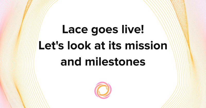 Lace goes live! Let's look at its mission and milestones