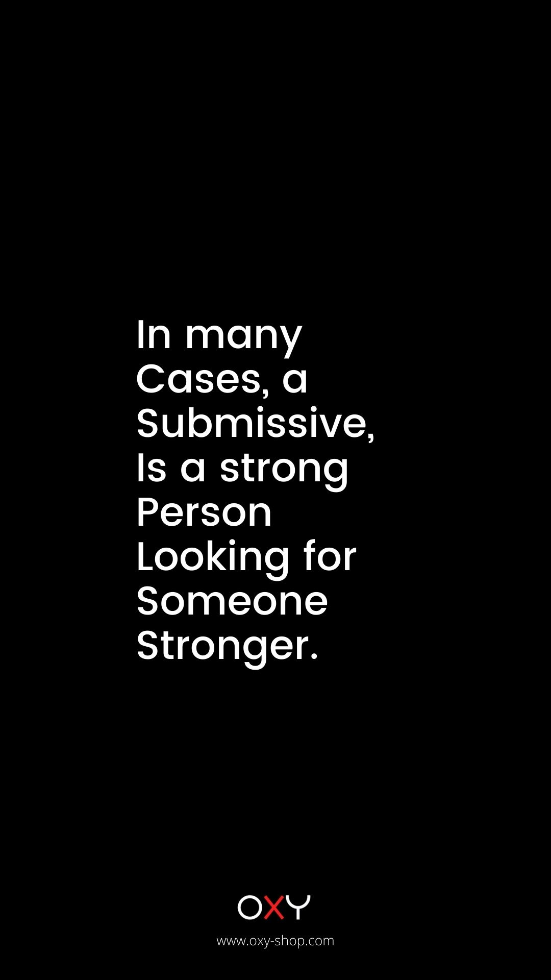 In many cases, a submissive is a strong person looking for someone stronger. - BDSM wallpaper