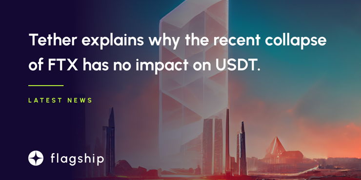Tether, the stablecoin issuer, explains why the recent collapse of FTX and Alameda has no impact on USDT.