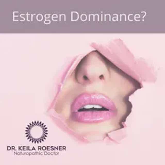 Are You Estrogen Dominant? Here's What to Do Next.