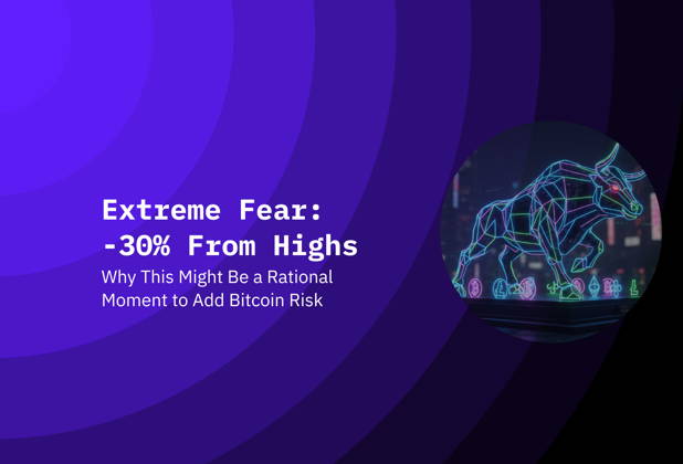 Extreme Fear, -30% From Highs: Why This Might Be a Rational Moment to Add Bitcoin Risk