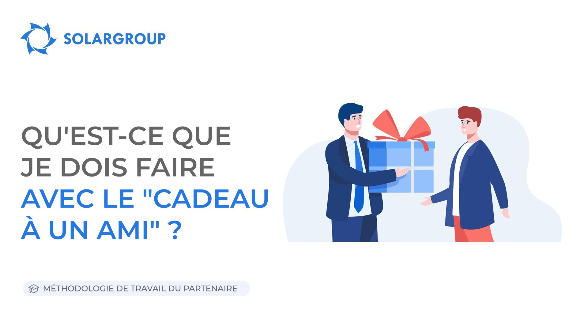 Qu'est-ce que je dois faire avec le ""Cadeau à un ami"" ? | Méthodologie de travail du partenaire 13 avril 2023
