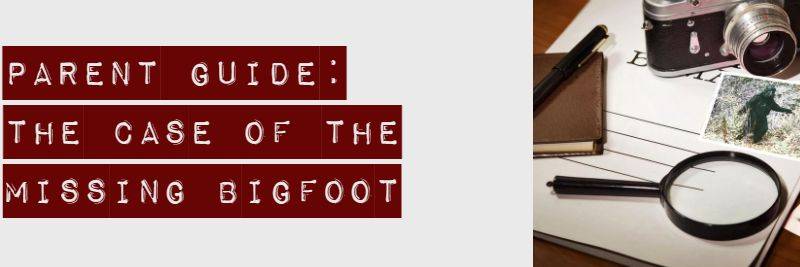 Parent Guide - The Case of the Missing Bigfoot