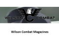 Wilson Combat 47D 1911 .45 ACP 8 round magazines for Government Model size pistols. Wilson Combat 500-9 ETM 1911 9mm 10 round magazine for full size 9mm pistols.