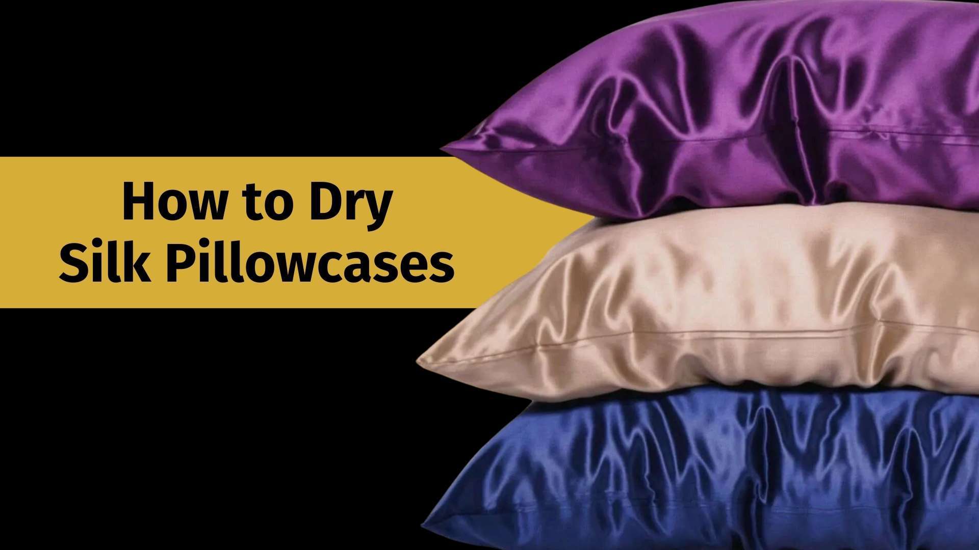 how to dry silk pillowcases banner image with a picture of 3 silk pillowcases stacked on top of each other