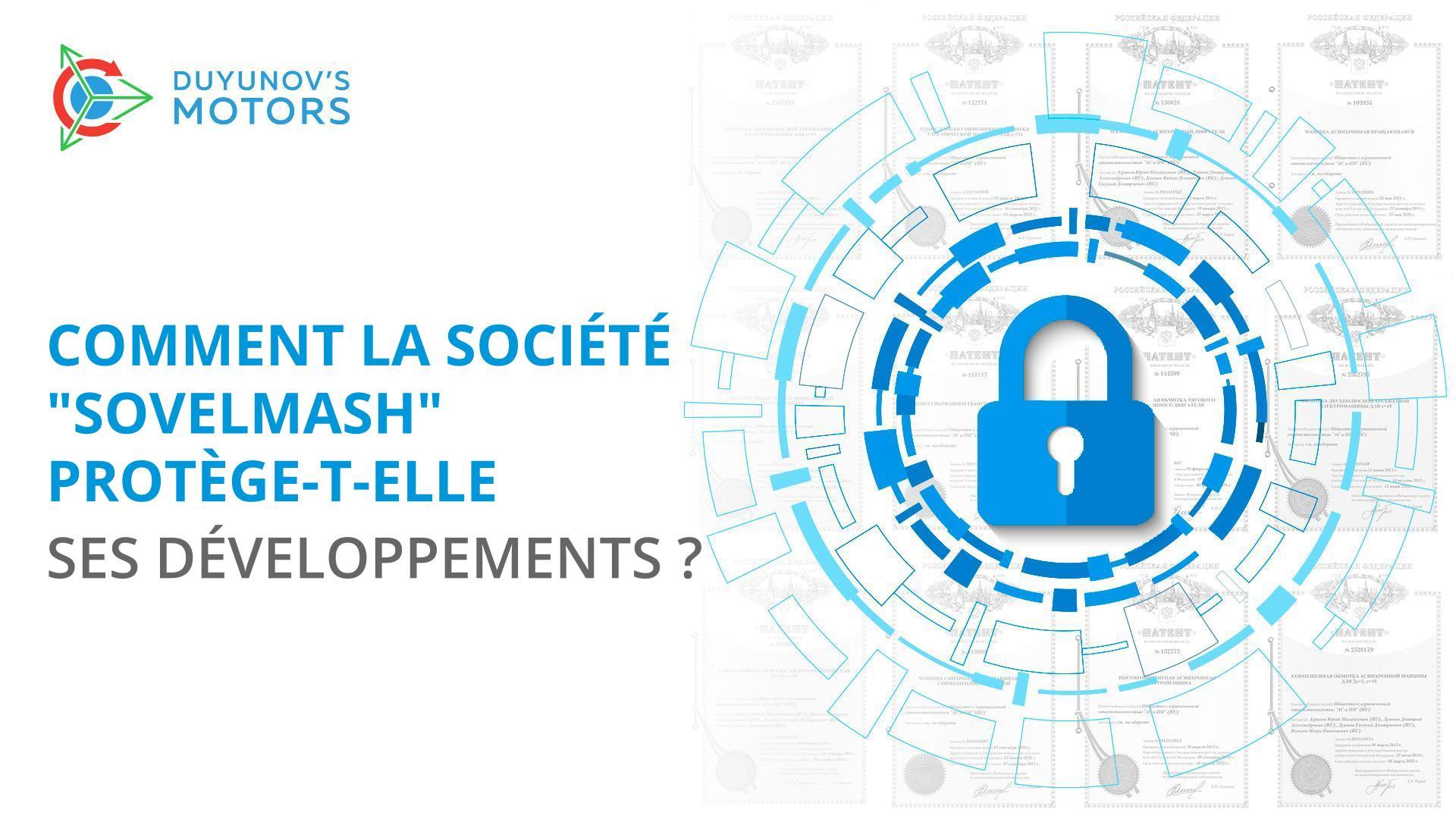 La meilleure défense c'est d'avoir une longueur d'avance : comment la société "Sovelmash" protège-t-elle ses développements contre la contrefaçon ?