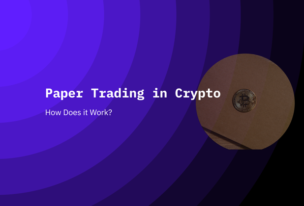 What Is Paper Trading in Crypto, and How Does It Work?