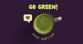go green - have matcha japanese green tea