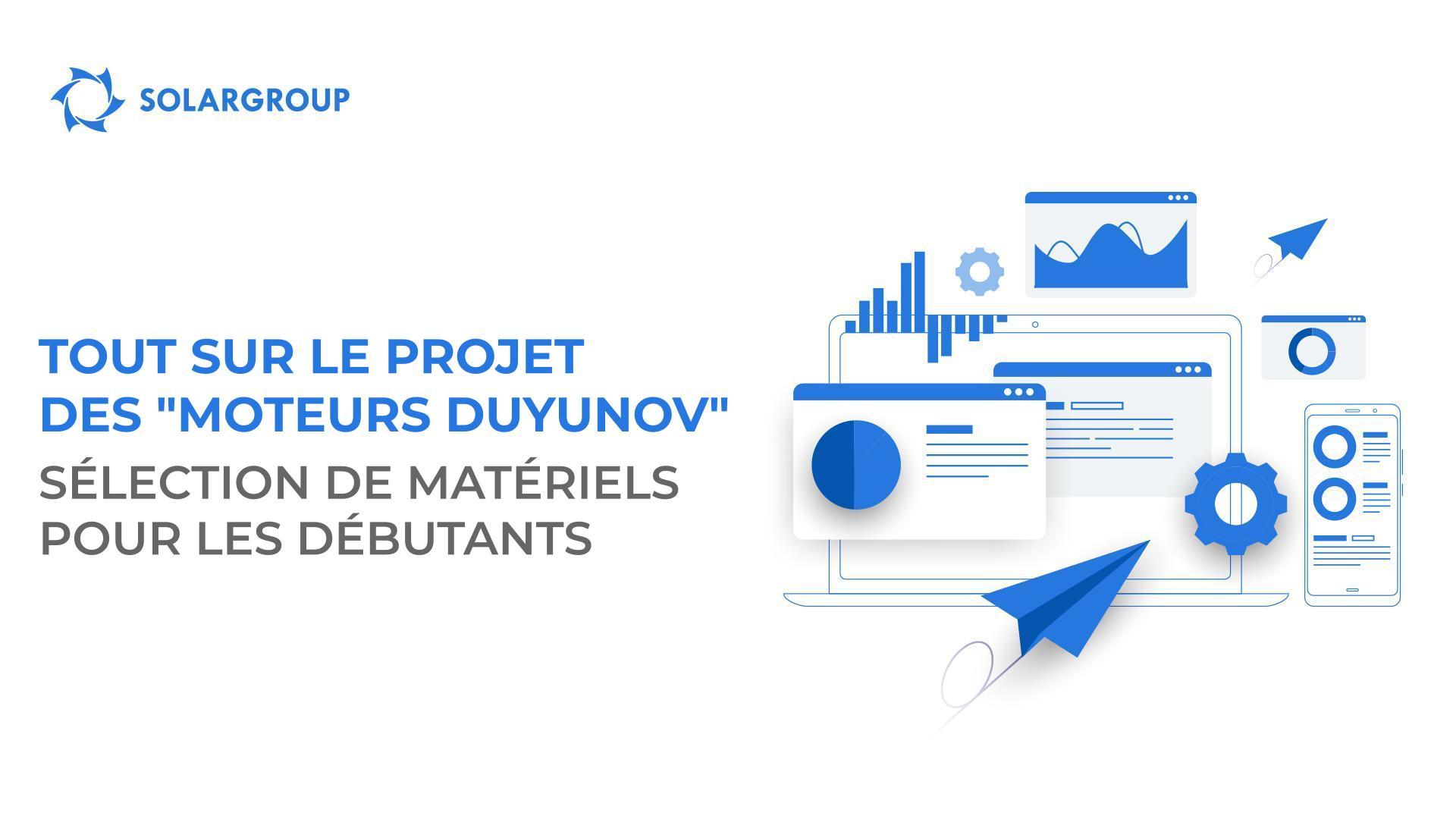 Tout sur le projet des "Moteurs Duyunov" : sélection de matériels pour les débutants