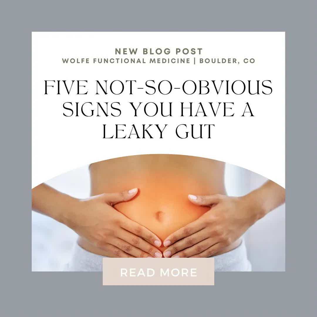 FIVE NOT-SO-OBVIOUS SIGNS YOU HAVE A LEAKY GUT | Wolfe Functional Medicine