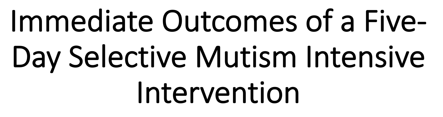 Immediate Outcomes of a Five-Day Selective Mutism Intensive Intervention