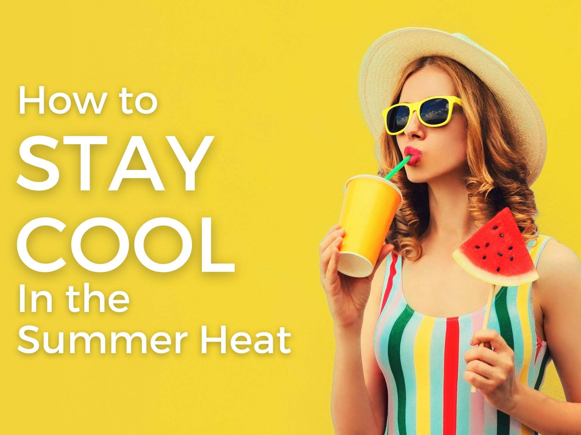 stay cool in the summer heat