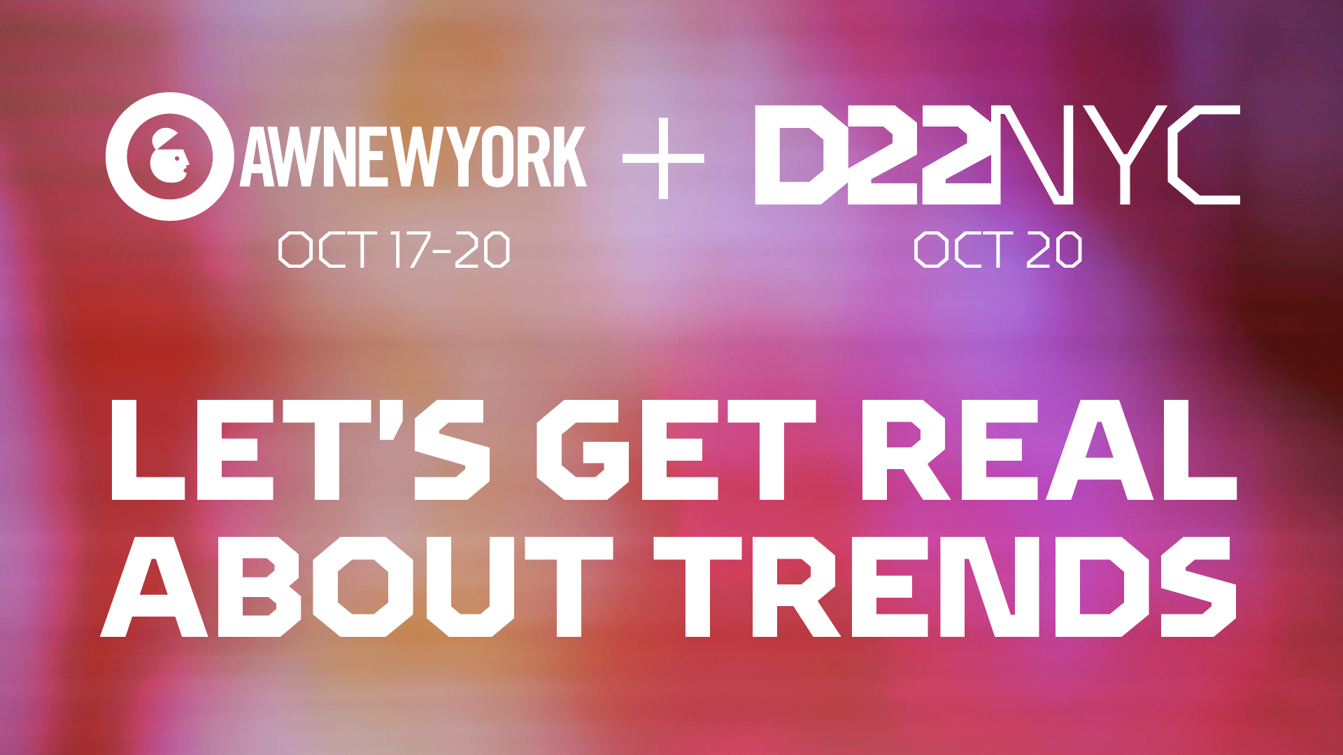 Let’s Get Real About Trends at D22 NYC