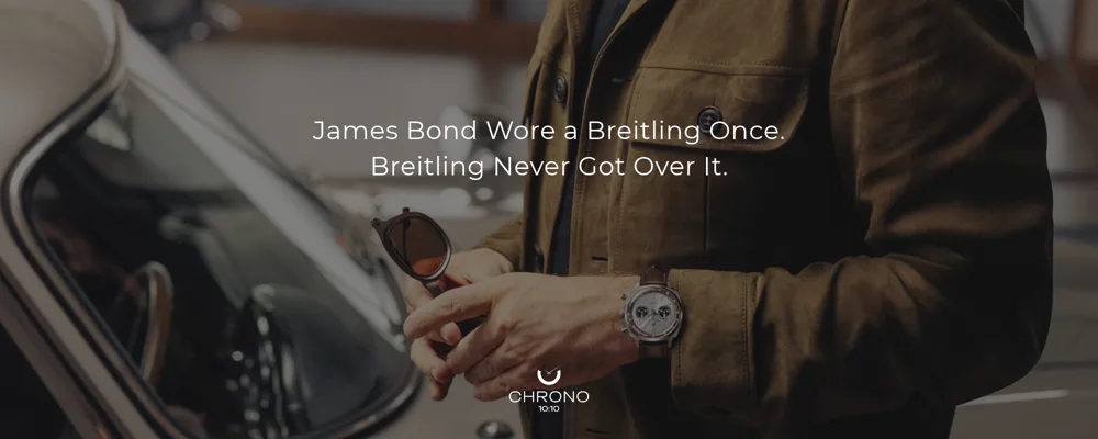 James Bond Wore a Breitling Once. Breitling Never Got Over It. | Chrono 10:10 James Bond Wore a Breitling Once. Breitling Never Got Over It. | Chrono 10:10