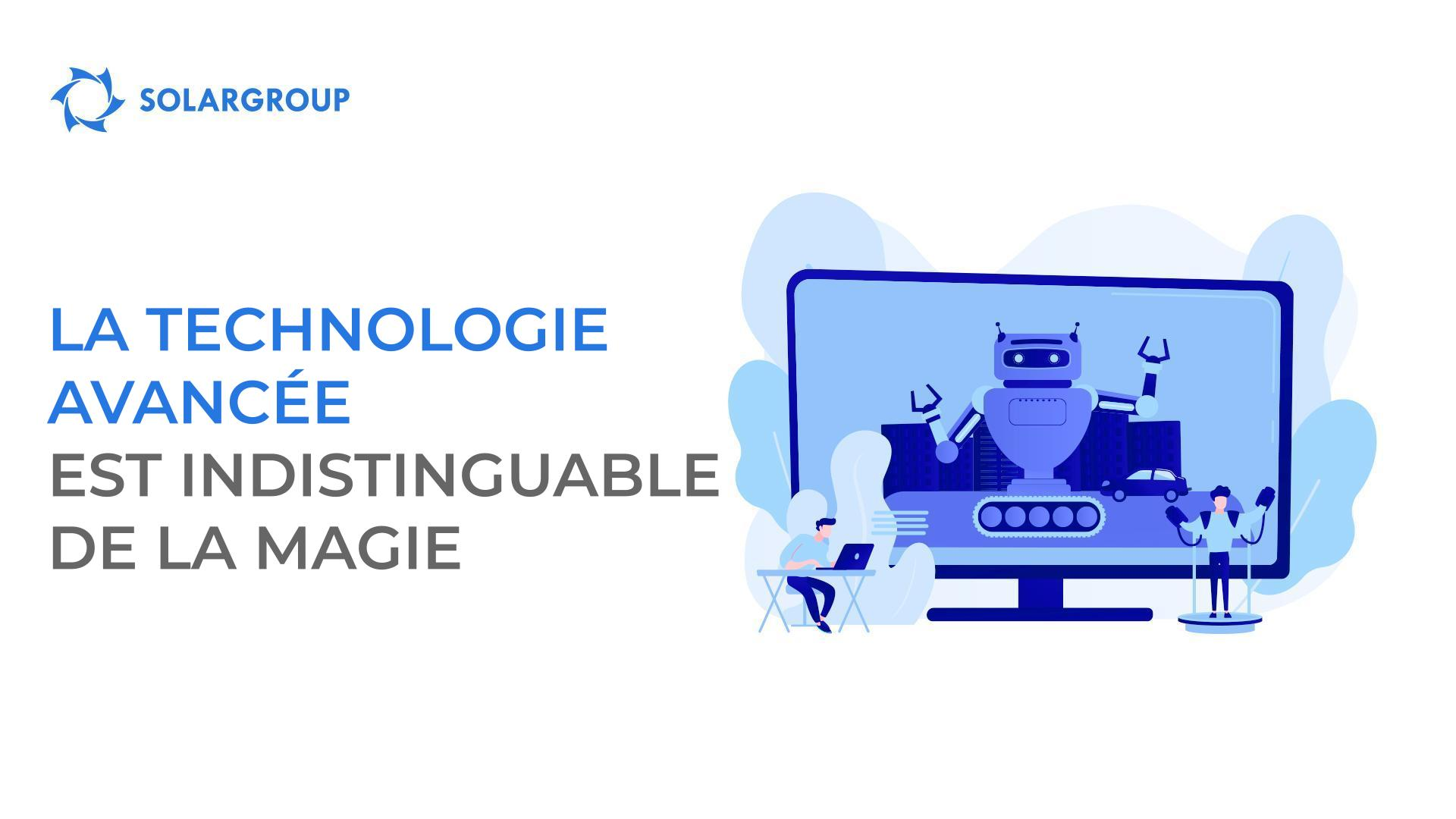 La technologie avancée est indistinguable de la magie