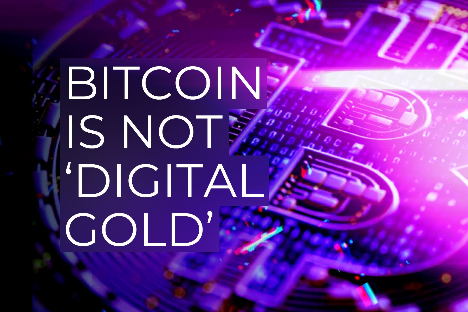 Bitcoin is not ‘digital gold’. Here’s why