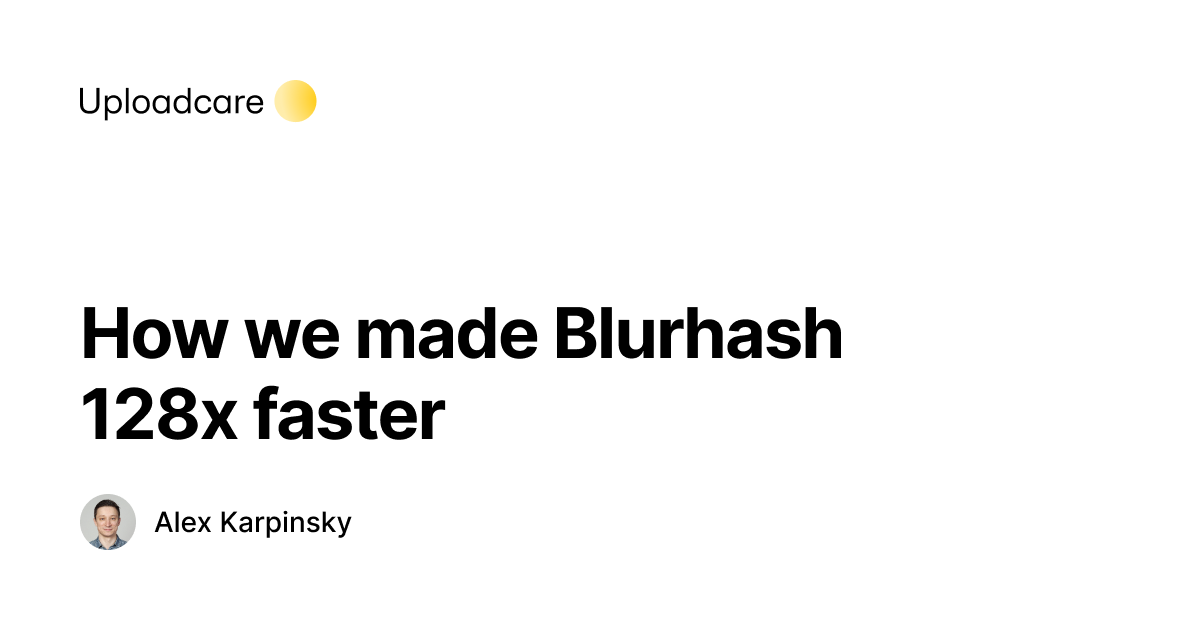 How we made Blurhash 128x faster | Uploadcare
