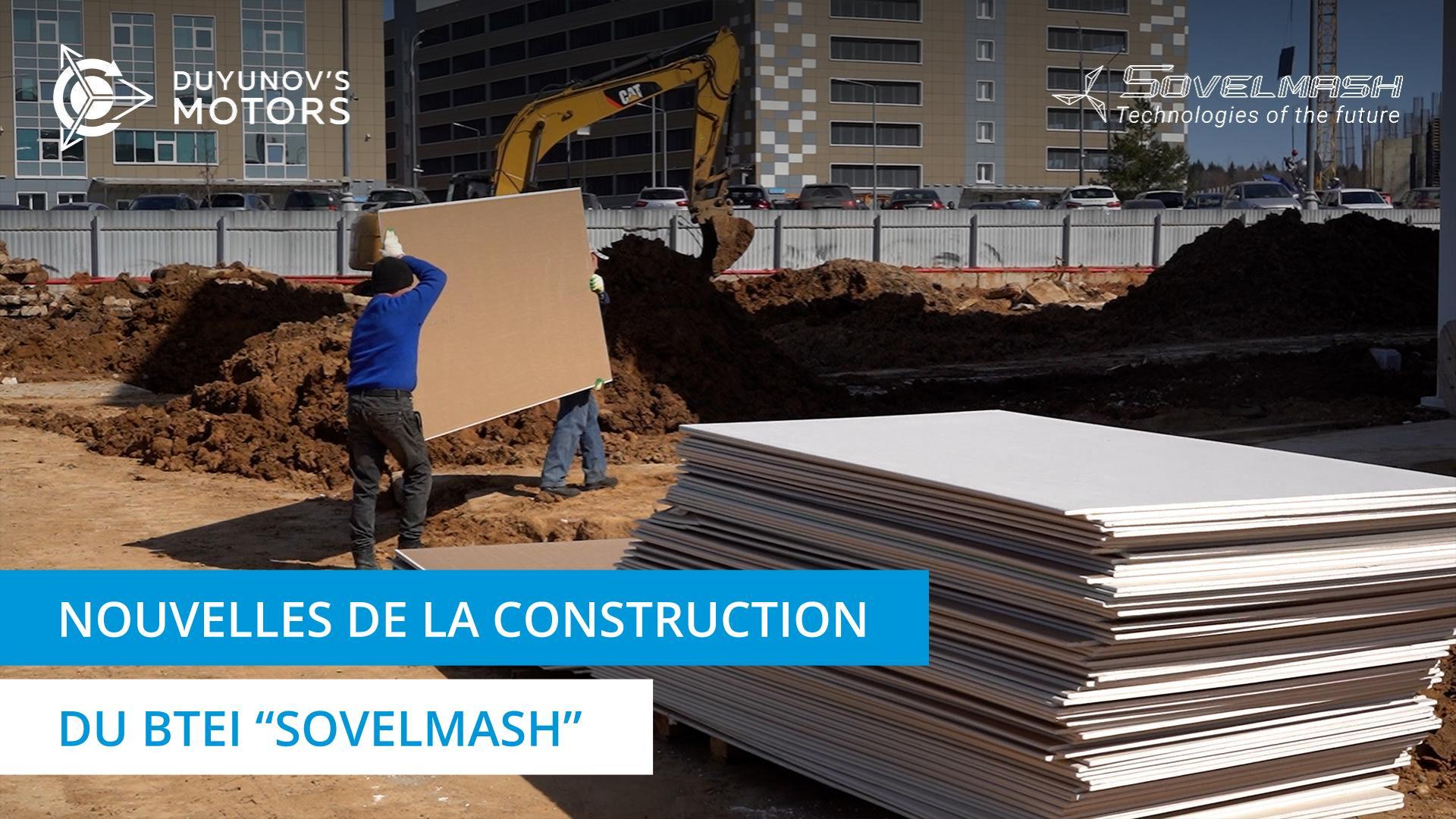 Reportage vidéo du chantier du BTEI "Sovelmash"