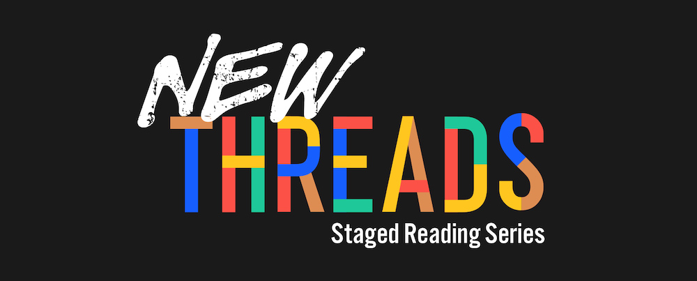 New Threads Staged Reading Series 2023