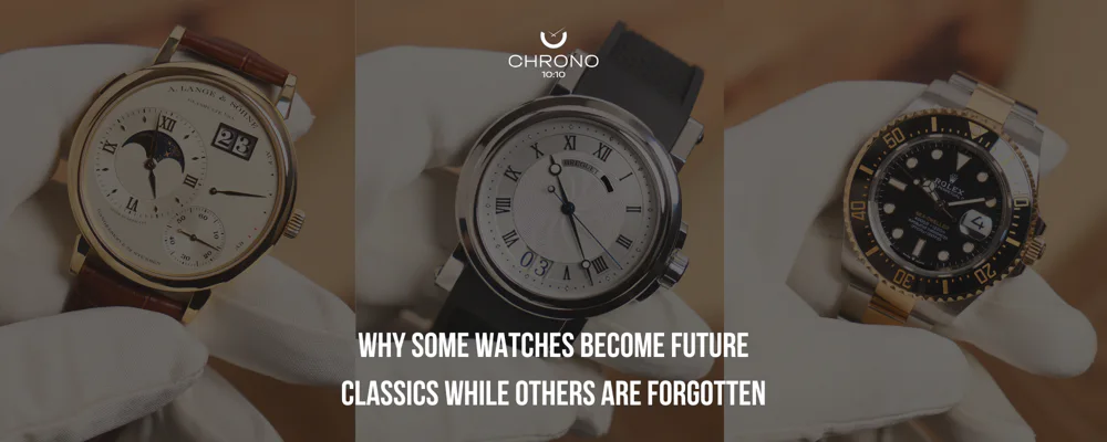 Why Some Watches Become Future Classics While Others Are Forgotten | Chrono 10:10