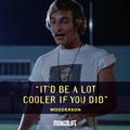 Quote by Wooderson in Dazed and Confused