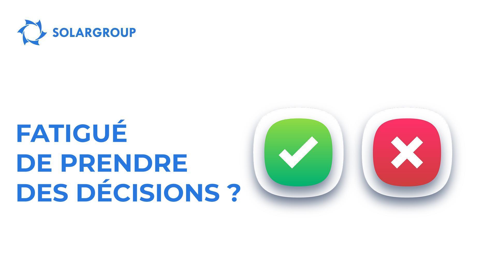 Fatigué de prendre des décisions ?