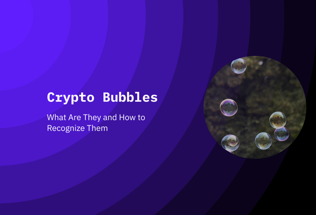Crypto Bubbles: What Are They and How to Recognize Them