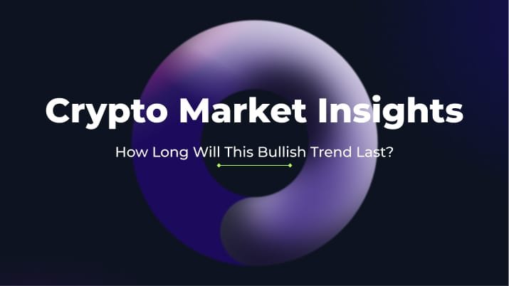 Crypto Market Insights: How Long Will This Bullish Trend Last?