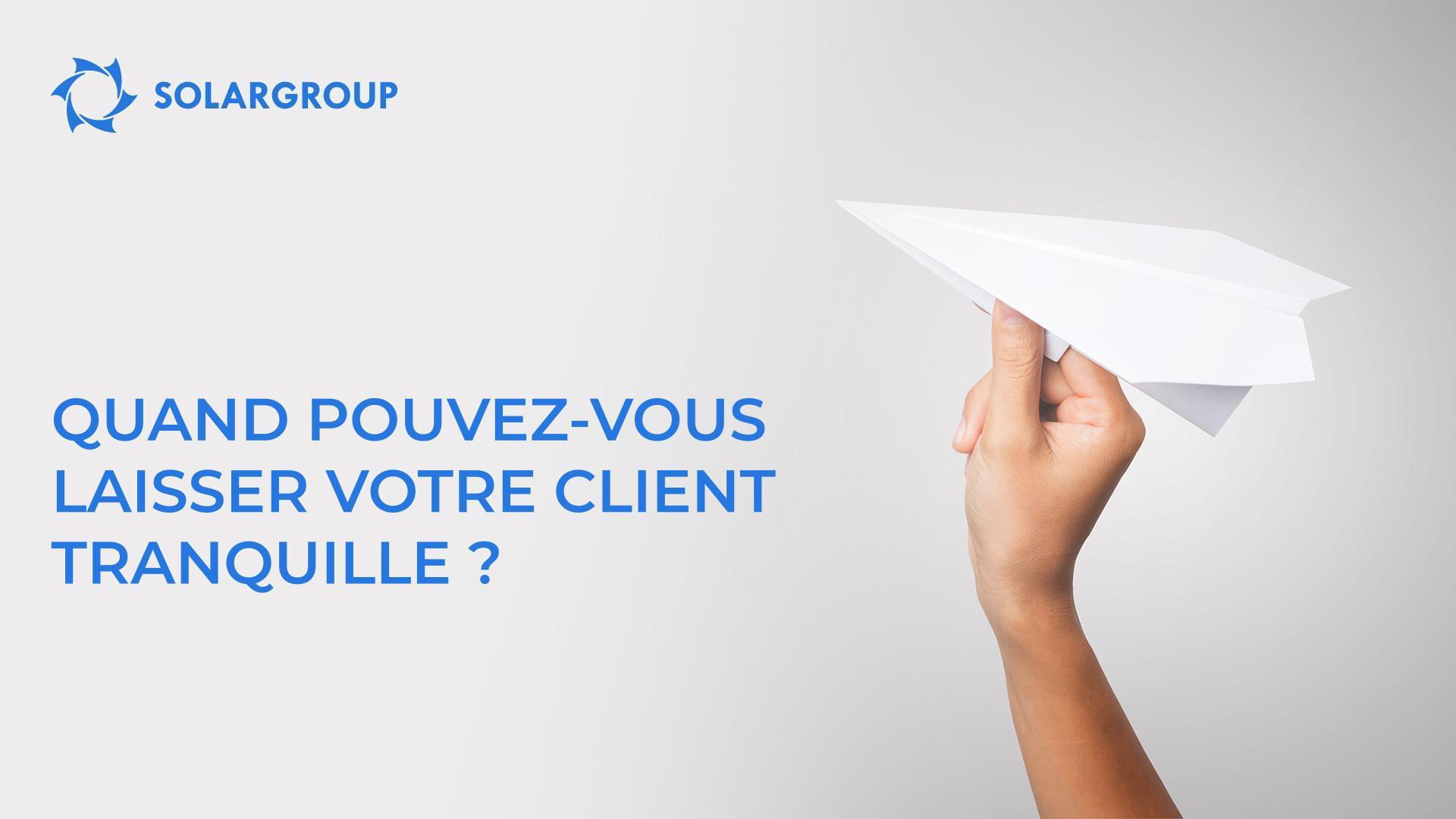 Quand pouvez-vous laisser votre client tranquille ?