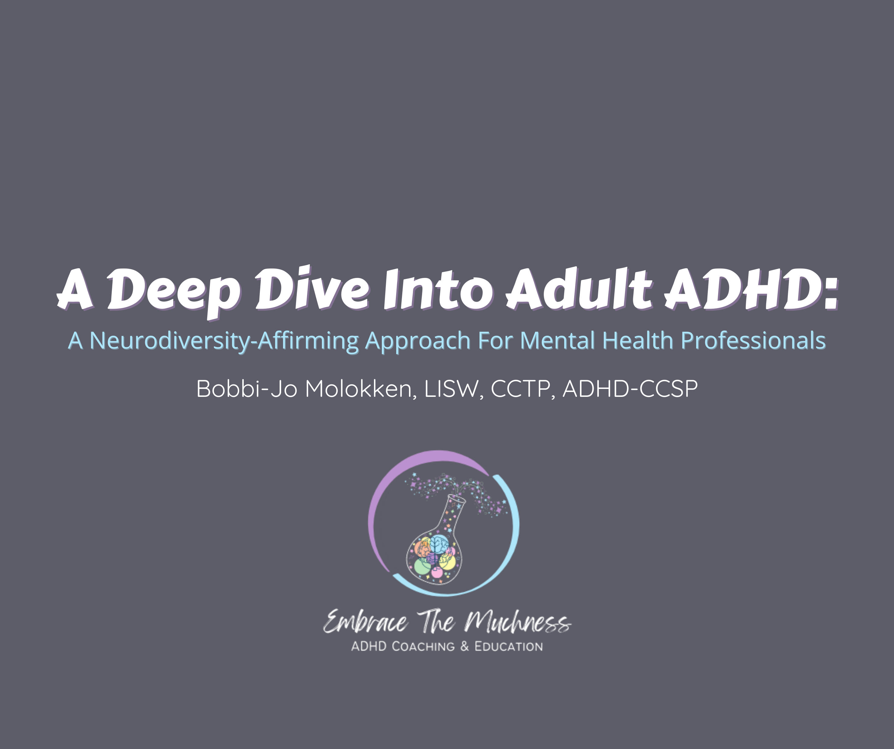 A Deep Dive into Adult ADHD: A Neurodiversity Affirming Approach for Mental Health Professionals