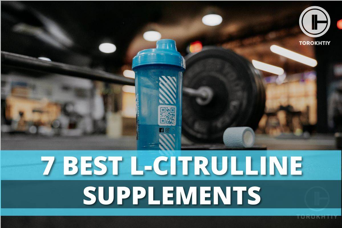 7 Best L-Citrulline Supplements
