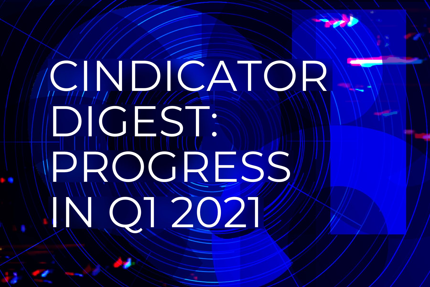 Cindicator Digest: Progress in Q1 2021