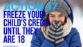 identity theft safety tips freeze your childs credit until 18 years old