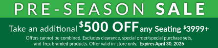 Pre Season Sale Event - take an additional $500 off any seating group $3999+