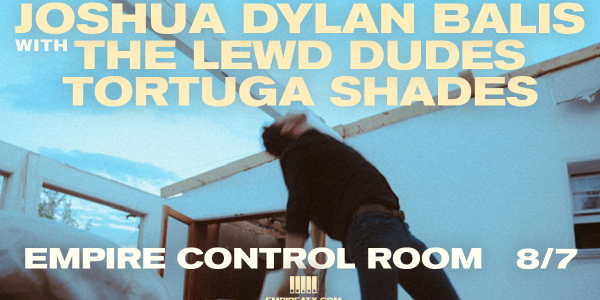 Joshua Dylan Balis w/ The Lewd Dudes and Tortuga Shades at Empire Control Room 8/7 promotional image