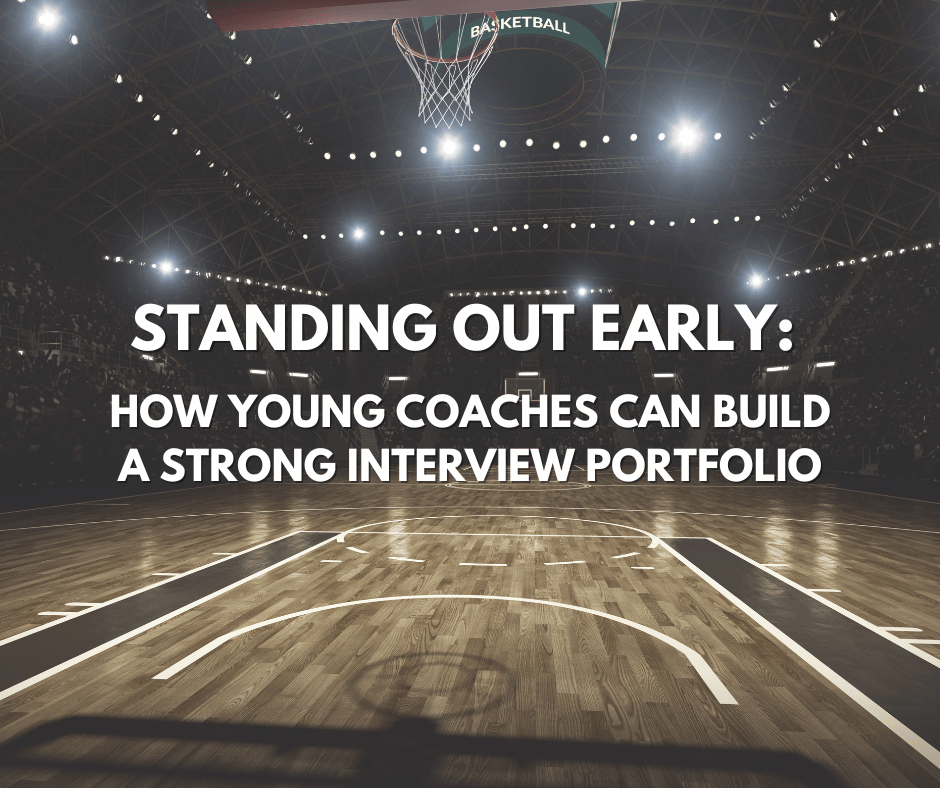 Standing Out Early: How Young Coaches Can Build a Strong Interview Portfolio - HoopDirt