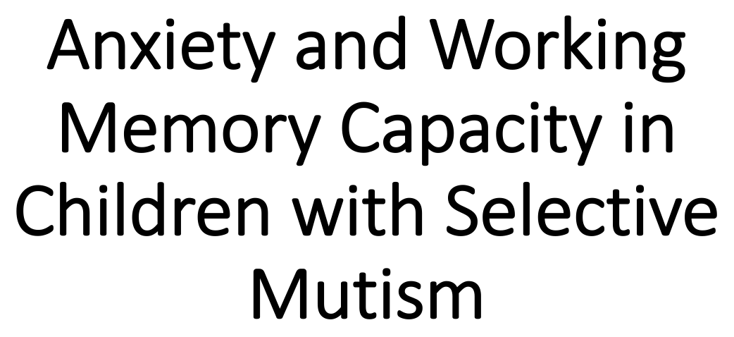 Anxiety and Working Memory Capacity in Children with Selective Mutism