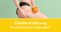 Ernährung bei Cellulite