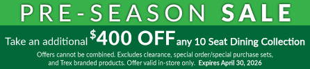 Pre Season Sale Event - Take an additional $400 off 10 seat dining collections