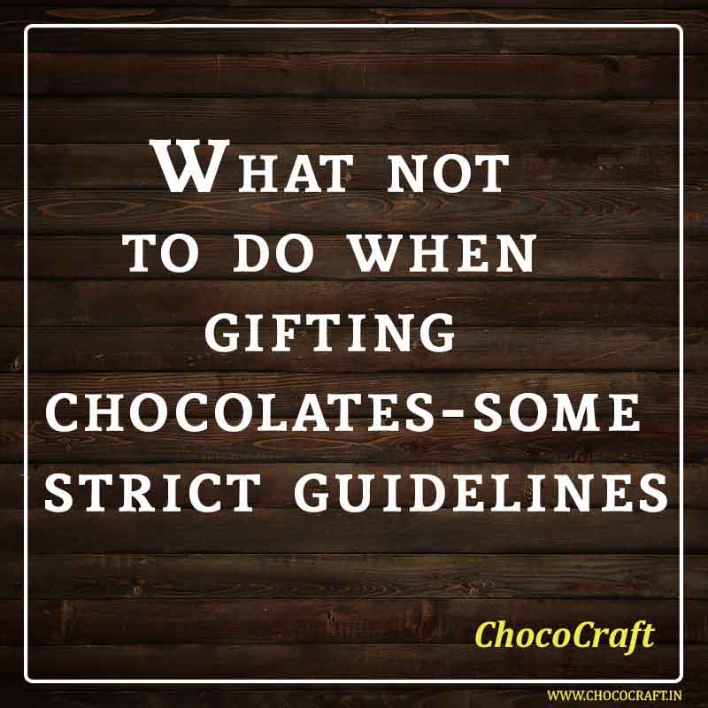 What not to do when gifting chocolates- some strict guidelines