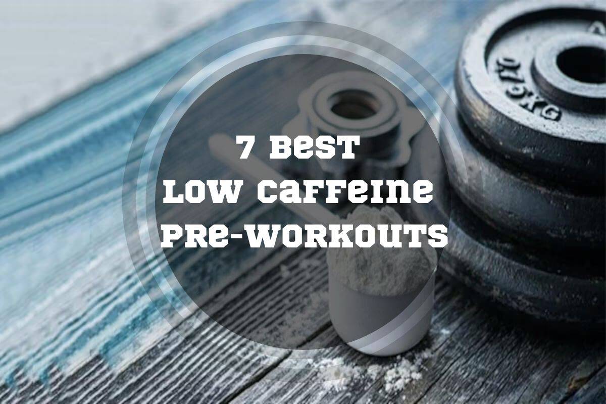 Best Low Caffeine Pre Workouts