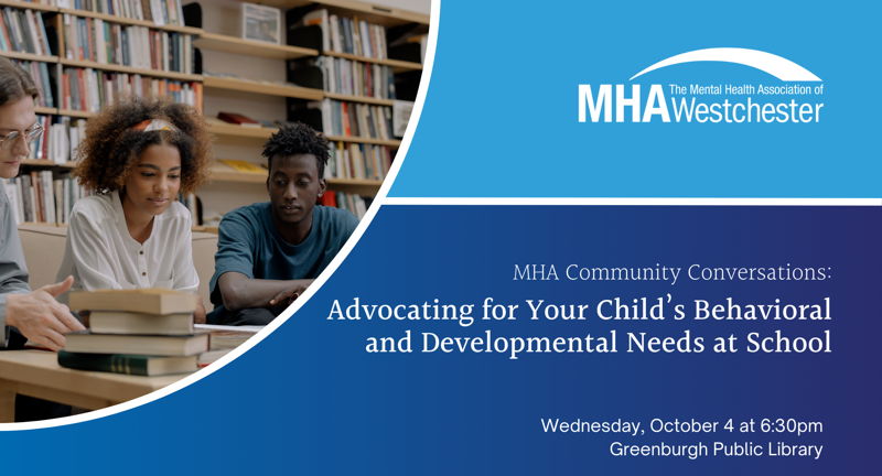 Advocating For Your Child's Behavioral & Developmental Needs At School: A Community Conversation with MHA of Westchester