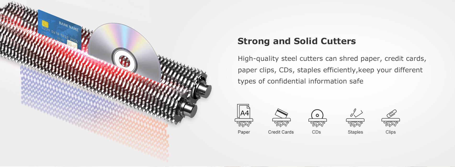 Strong and Solid Cutters High-quality steel cutters can shred paper, credit cards, paper clips, CDs, staples efficiently,keep your different types of confidential information safe