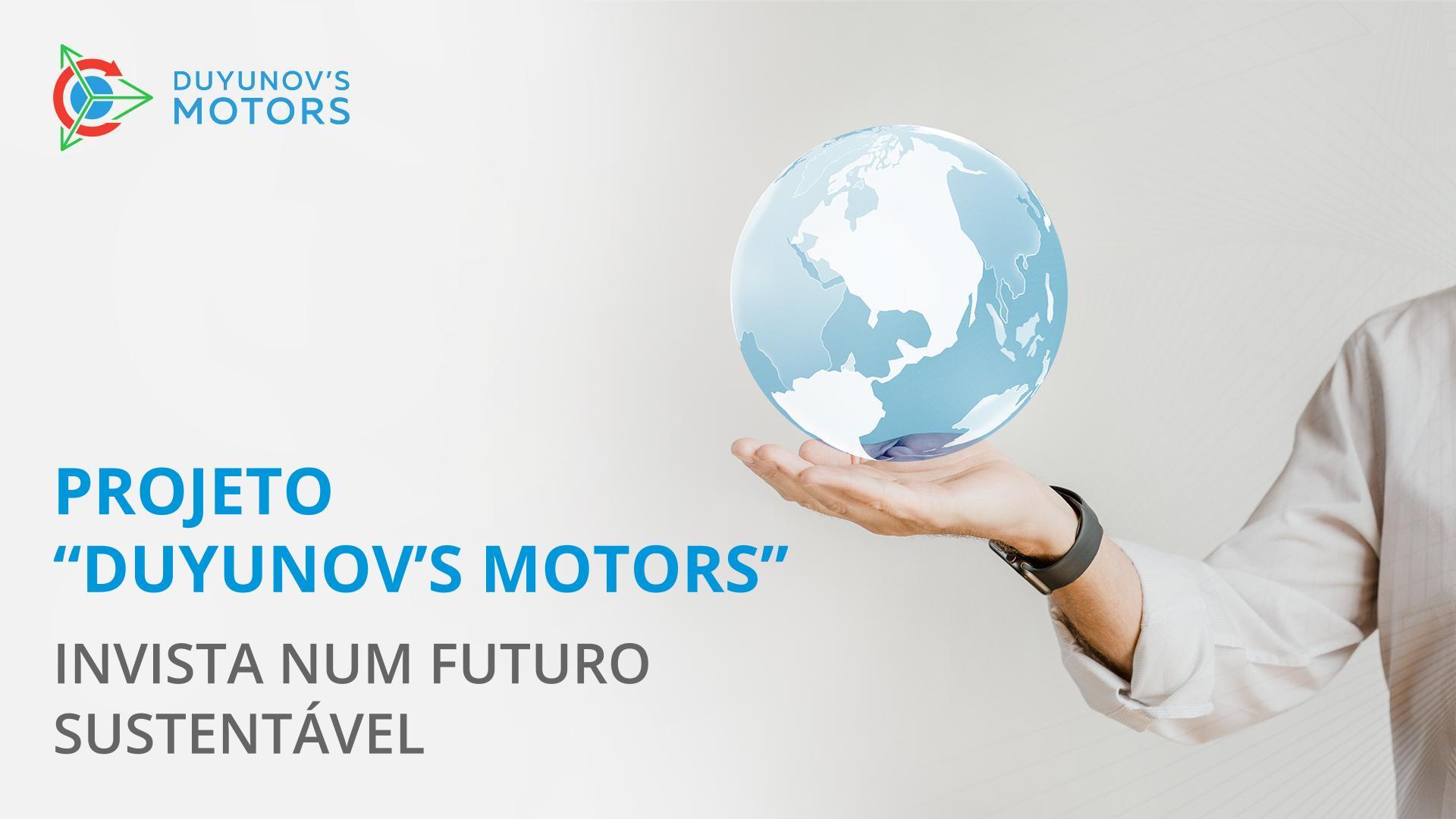 Projeto "Duyunov's motors": invista num futuro sustentável
