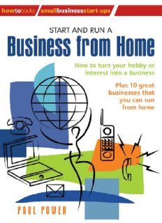 Start and Run A Business From Home: How to turn your hobby or interest into a business (Small Busine